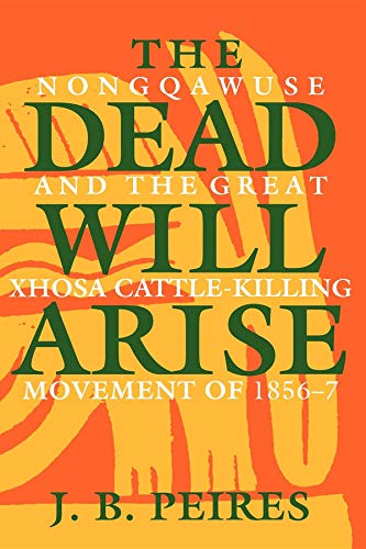 The Dead Will Arise Nongqawuse and the Great Xhosa Cattle-Killing Movement of 1 [Paperback]