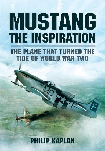 Mustang the Inspiration The Plane That Turned the Tide in World War Two [Paperback]