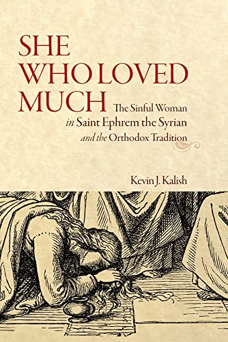 She Who Loved Much The Sinful Woman in St Ephrem the Syrian and the Orthodox Tr [Paperback]