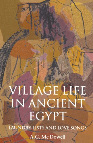 Village Life in Ancient Egypt Laundry Lists and Love Songs [Paperback]