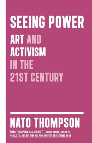 Seeing Power Art and Activism in the Twenty-first Century [Hardcover]