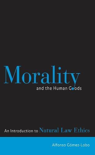 Morality And The Human Goods An Introduction To Natural Law Ethics [Paperback]