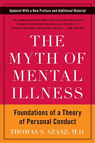 The Myth of Mental Illness: Foundations of a Theory of Personal Conduct [Paperback]