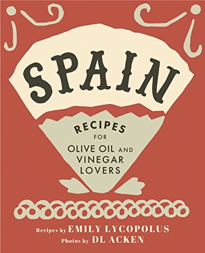 Spain Recipes for Olive Oil and Vinegar Lovers [Hardcover]