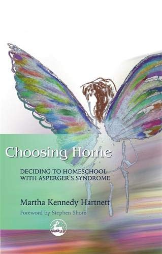 Choosing Home Deciding to Homeschool with Asperger's Syndrome [Paperback]