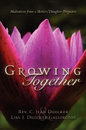 Growing Together  Meditations from a Mother/Daughter Perspective [Hardcover]