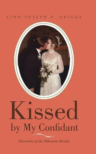 Kissed By My Confidant Chronicles Of The Silhouette Bandit [Hardcover]