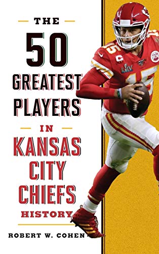 The 50 Greatest Players in Kansas City Chiefs History [Hardcover]