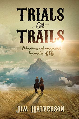 Trials and Trails  Adventures and Unexpected Discoveries of Life [Paperback]