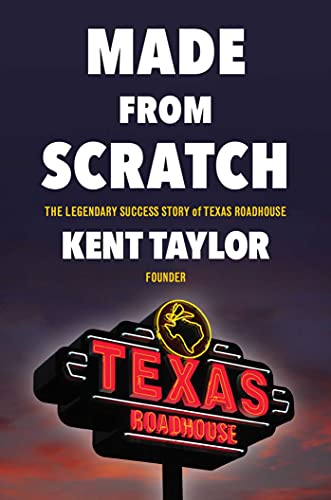 Made From Scratch The Legendary Success Story of Texas Roadhouse [Hardcover]
