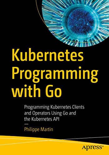 Kubernetes Programming with Go Programming Kubernetes Clients and Operators Usi [Paperback]