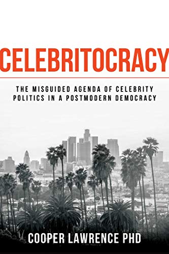 Celebritocracy The Misguided Agenda of Celebrity Politics in a Postmodern Democ [Paperback]