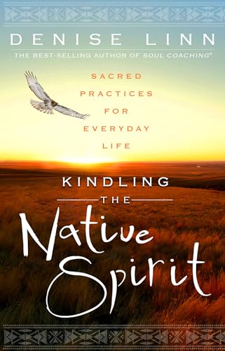 Kindling the Native Spirit Sacred Practices for Everyday Life [Paperback]