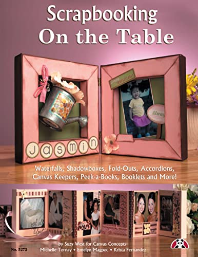 Scrapbooking on the Table Waterfalls, Shadow Boxes, Fold-Outs, Accordions, Canv [Paperback]