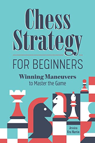 Chess Strategy for Beginners Winning Maneuvers to Master the Game [Paperback]