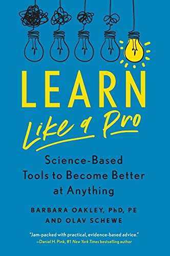 Learn Like a Pro Science-Based Tools to Become Better at Anything [Paperback]