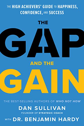 The Gap and The Gain The High Achievers' Guide to Happiness, Confidence, and Su [Hardcover]