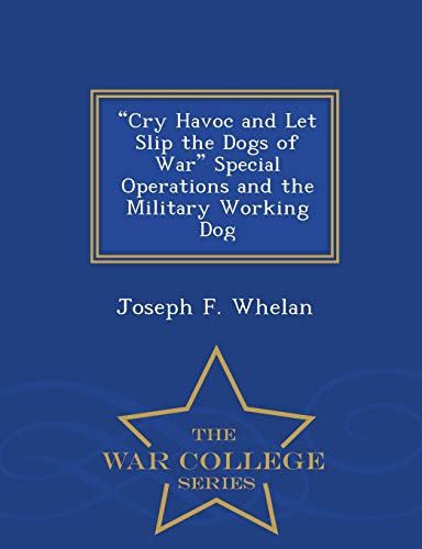 cry Havoc And Let Slip The Dogs Of War  Special Operations And The Military Wor [Paperback]