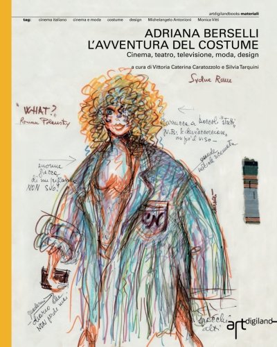 Adriana Berselli. L'avventura Del Costume Cinema, Teatro, Televisione, Moda, De [Paperback]