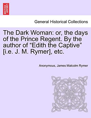 Dark Woman  Or, the days of the Prince Regent. by the author of Edith the Capti [Paperback]