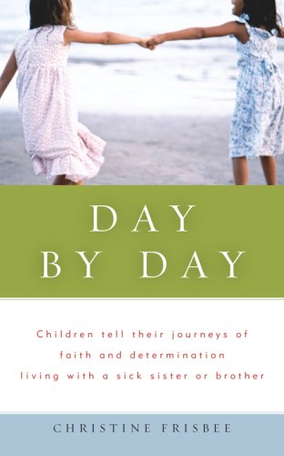 Day By Day, Children Tell Their Journeys Of Faith And Determination Living With  [Paperback]