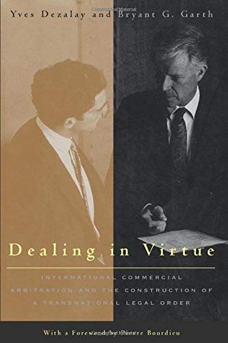 Dealing in Virtue International Commercial Arbitration and the Construction of  [Paperback]