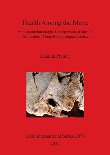 Health among the Maya  An Osteoarchaeological Comparison of Sites in the Northe [Paperback]