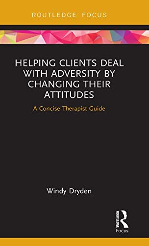 Helping Clients Deal with Adversity by Changing their Attitudes A Concise Thera [Hardcover]