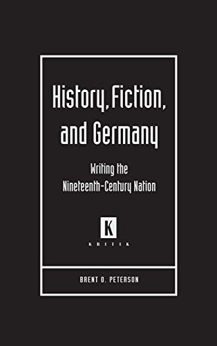 History, Fiction, And Germany Writing The Nineteenth-Century Nation (kritik Ge [Hardcover]