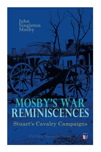Mosby&39s War Reminiscences - Stuart&39s Cavalry Campaigns Civil War Memori [Paperback]