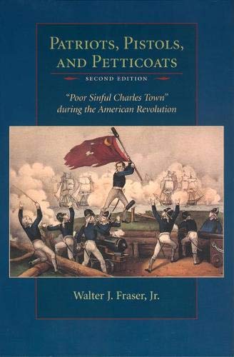 Patriots, Pistols And Petticoats  poor Sinful Charles' Town  During The America [Paperback]