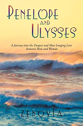 Penelope And Ulysses A Journey Into The Deepest And Most Longing Love Between M [Paperback]