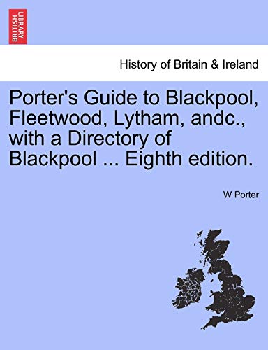 Porter's Guide to Blackpool, Fleetwood, Lytham, Andc , with a Directory of Black [Paperback]