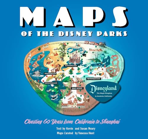Maps of the Disney Parks Charting 60 Years from California to Shanghai [Hardcover]