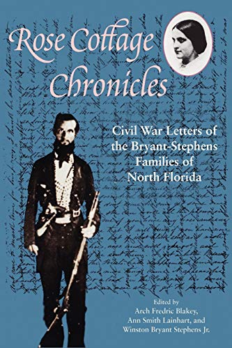 Rose Cottage Chronicles Civil War Letters Of The Bryant-Stephens Families Of No [Paperback]