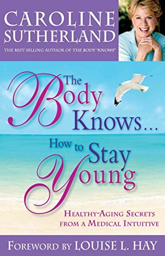 The Body Knows... How To Stay Young Healthy-Aging Secrets From A Medical Intuit [Paperback]