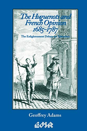 The Huguenots and French Opinion, 1685-1787 The Enlightenment Debate on Tolerat [Paperback]
