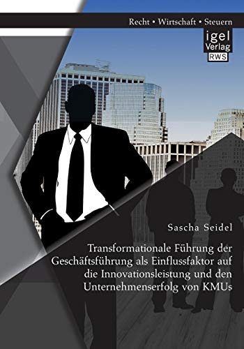 Transformationale Fhrung Der Geschftsfhrung Als Einflussfaktor Auf Die Innova [Paperback]