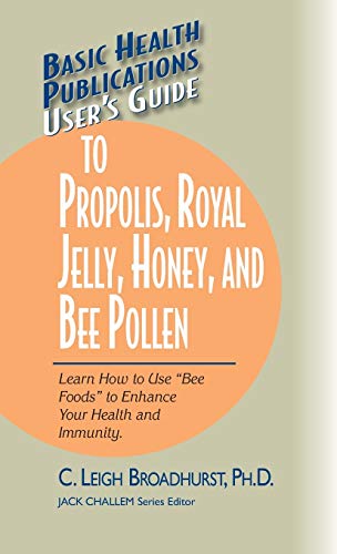 User's Guide to Propolis, Royal Jelly, Honey, and Bee Pollen Learn How to Use   [Hardcover]