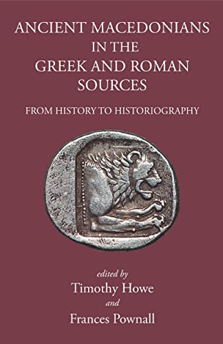 Ancient Macedonians in Greek and Roman Sources From History to Historiography [Hardcover]