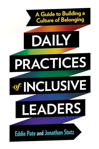 Daily Practices of Inclusive Leaders A Guide to Building a Culture of Belonging [Paperback]