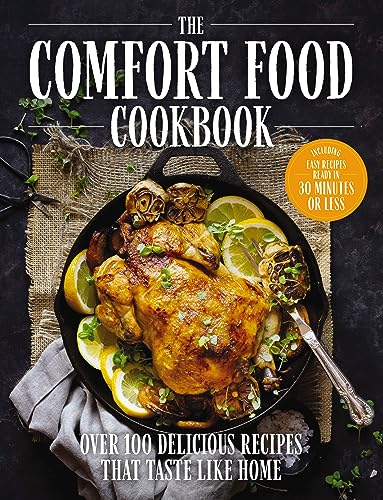The Comfort Food Cookbook Over 100 Recipes That Taste Like Home [Hardcover]
