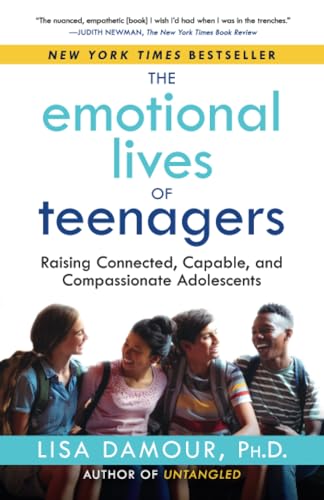The Emotional Lives of Teenagers Raising Connected, Capable, and Compassionate  [Paperback]