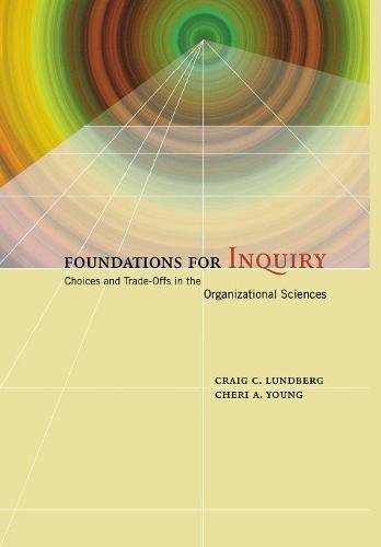 Foundations for Inquiry Choices and Trade-Offs in the Organizational Sciences [Hardcover]