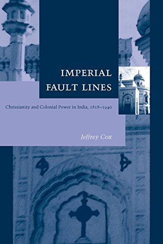 Imperial Fault Lines Christianity and Colonial Power in India, 1818-1940 [Hardcover]