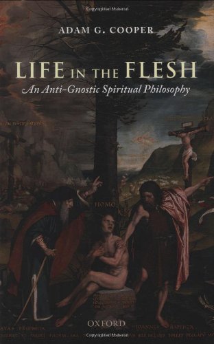 Life in the Flesh An Anti-Gnostic Spiritual Philosophy [Hardcover]