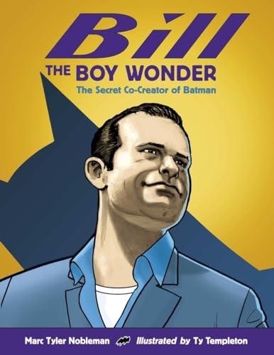 Bill the Boy Wonder The Secret Co-Creator of Batman [Hardcover]