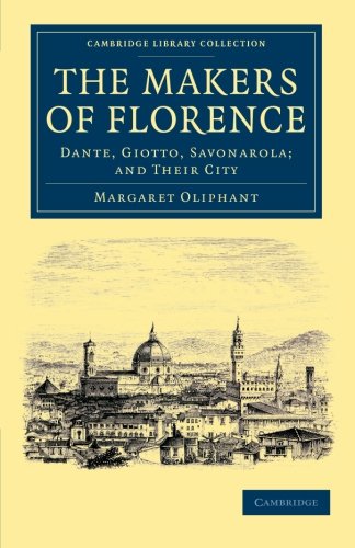 The Makers of Florence Dante, Giotto, Savonarola and their City [Paperback]
