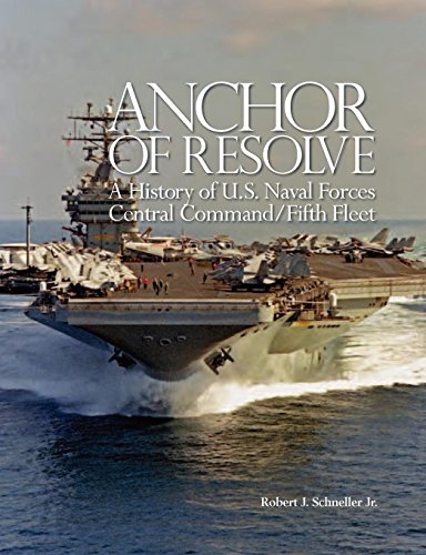 Anchor of Resolve  A History of U. S. Naval Forces Central Command Fifth Fleet [Paperback]