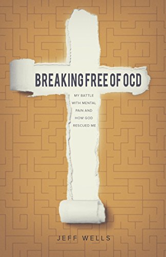 Breaking Free Of Ocd My Battle With Mental Pain And How God Rescued Me [Paperback]